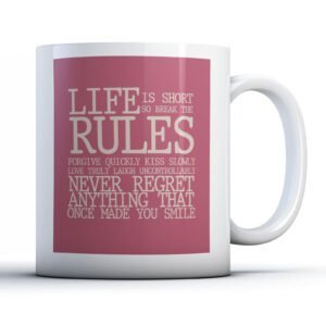 Life Is Short So Break The Rules - Printed Quote Mug