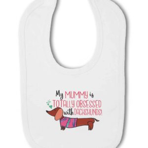 My Mummy is totally obsessed with Dachshunds! - Baby Hook and Loop Bib