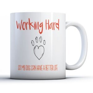 Working Hard So My Dog Can Have A Better Life - Pet Owner Gift Mug
