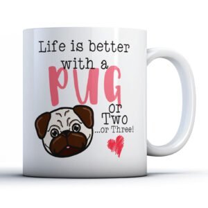 Life is Better With a Pug, or Two, or Three! - Dog Owner Gift Mug
