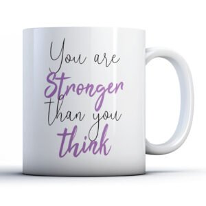 You Are Stronger Than You Think - Positive Motivational Gift Mug