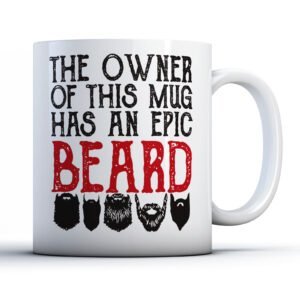 The Owner Of This Mug Has An Epic Beard - Funny Gift Mug