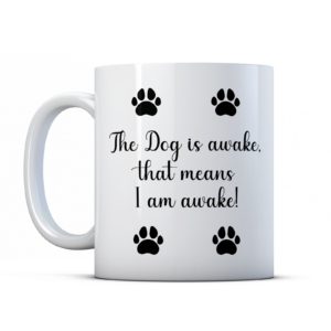 The Dog is Awake, So I am Awake - Funny Dog Owner Gift Mug