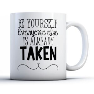 Be Yourself Everyone Else Is Already Taken - Printed Mug