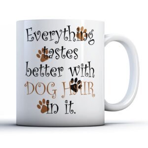 Everything Tastes Better Dog Hair - Pet Owner Gift Mug