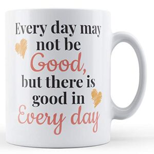 Every Day May Not Be Good, But There Is Good In Every Day - Fashion Designer Quote Gift Mug