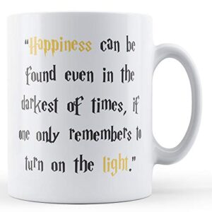 Happiness Can Be Found Even In The Darkest Of Times Quote - Magic Quote Gift Mug