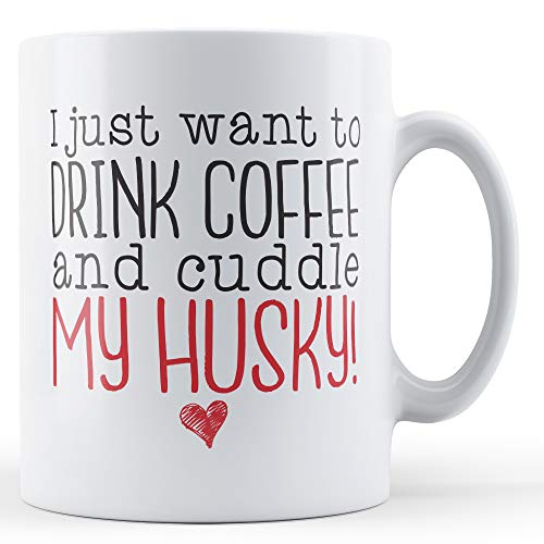 I Just Want to Drink Coffee and Cuddle My Husky! - Pet Owner Gift Mug