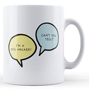 I'm A Dog Walker, Can't You Tell? - Occupation Gift Mug