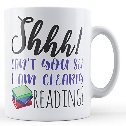 Shhh! Can't You See I Am Clearly Reading? - Bookworm Gift Mug